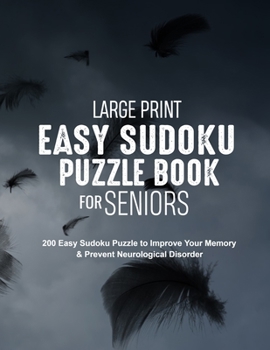 Large Print Easy Sudoku Puzzle Book for Seniors: 200 Easy Sudoku Puzzle to Improve Your Memory & Prevent Neurological Disorder Puzzles and Solutions – Perfect for Beginners