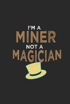 Paperback I'm a miner not a magician: Hangman Puzzles - Mini Game - Clever Kids - 110 Lined pages - 6 x 9 in - 15.24 x 22.86 cm - Single Player - Funny Grea Book