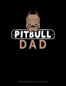 Paperback Pitbull Dad: Graph Paper Notebook - 0.25 Inch (1/4) Squares Book