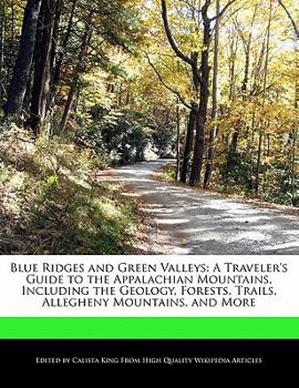Paperback Blue Ridges and Green Valleys: A Traveler's Guide to the Appalachian Mountains, Including the Geology, Forests, Trails, Allegheny Mountains, and More Book