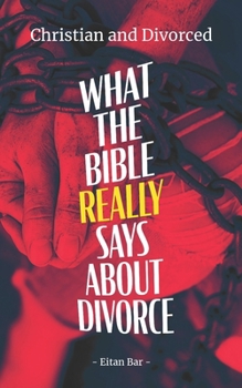 Paperback Christian and Divorced: What the Bible REALLY Says About Divorce & Remarriage Book