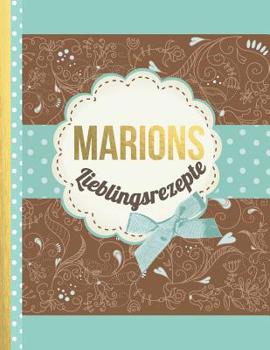 Marions Lieblingsrezepte: Das personalisierte Rezeptbuch "Marion" zum Selberschreiben f�r 120 Rezept Favoriten mit Inhaltsverzeichnis uvm. - edles, Scrapbook Design - ca. A4 Softcover (leeres Kochbuch