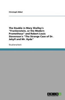 Paperback The Double in Mary Shelley's "Frankenstein, or the Modern Prometheus" and Robert Louis Stevenson's "The Strange Case of Dr. Jekyll and Mr. Hyde" [German] Book
