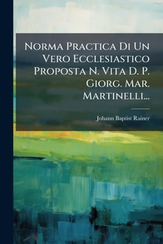 Paperback Norma Practica Di Un Vero Ecclesiastico Proposta N. Vita D. P. Giorg. Mar. Martinelli... [Italian] Book