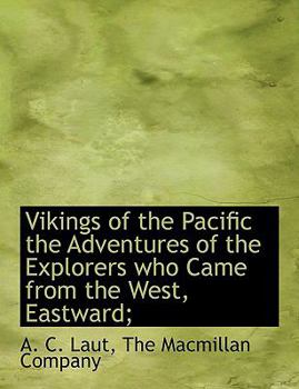 Vikings of the Pacific the Adventures of the Explorers Who Came from the West, Eastward;