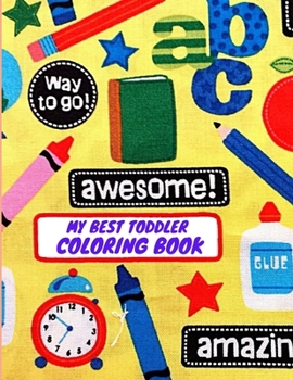 Paperback My Best Toddler Coloring Book: My Best Toddler Coloring Book Fun with Nubers Letters, shpes, colors Animals: Big Activity WorkBook for Toddlers & kid Book