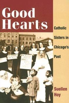Paperback Good Hearts: Catholic Sisters in Chicago's Past Book