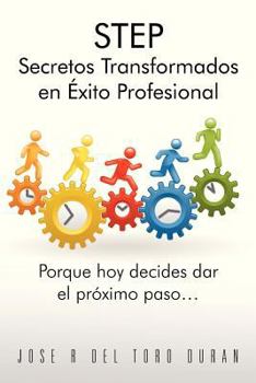 Paperback Step Secretos Transformados En Exito Profesional: Porque Hoy Decides Dar El Proximo Paso... [Spanish] Book