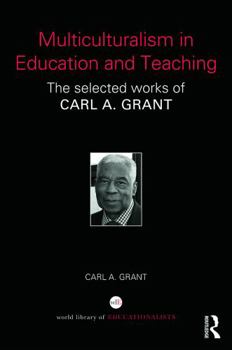 Hardcover Multiculturalism in Education and Teaching: The Selected Works of Carl A. Grant Book