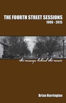 Paperback The Fourth Street Sessions, 1996-2015: The message behind the music Book