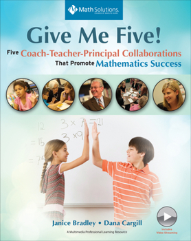 Paperback Give Me Five!: Five Coach-Teacher-Principal Collaborations That Promote Mathematics Success Book