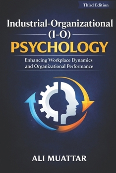 Paperback Industrial-Organizational (I-O) Psychology: Enhancing Workplace Dynamics and Organizational Performance Book