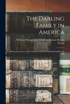 Paperback The Darling Family in America: Being an Account of the Founders and First Colonial Families, an Offi Book