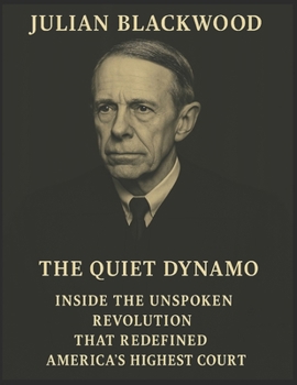 The Quiet Dynamo: Inside the Unspoken Revolution that Redefined America's Highest Court