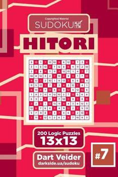 Paperback Sudoku Hitori - 200 Logic Puzzles 13x13 (Volume 7) Book