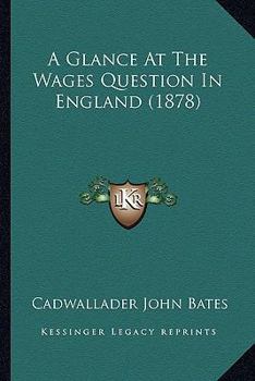 A Glance at the Wages Question in England (Classic Reprint)