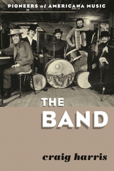 Paperback The Band: Pioneers of Americana Music Book