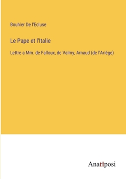 Paperback Le Pape et l'Italie: Lettre a Mm. de Falloux, de Valmy, Arnaud (de l'Ariége) [French] Book