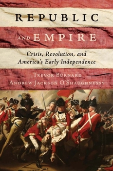 Hardcover Republic and Empire: Crisis, Revolution, and America's Early Independence Book