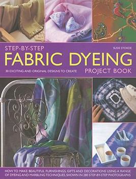 Paperback Step-By-Step Fabric Dyeing Project Book: 30 Exciting and Original Designs to Create Book