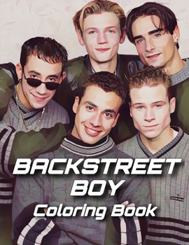 Backstreet Boys Coloring Book: Coloring For Fans All Ages Developing Coloring Skills And Relaxing
