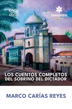 Los cuentos completos del sobrino del dictador (Spanish Edition)