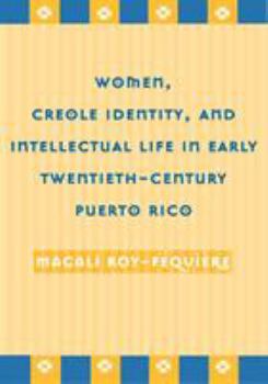 Paperback Women, Creole Identity, and Intellectual Life in Early Twentieth-Century Puerto Rico Book