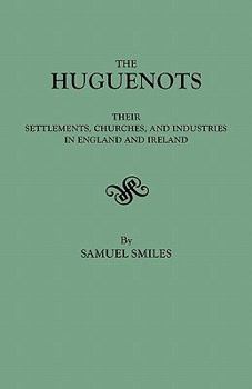 Paperback Huguenots: Their Settlements, Churches, and Industries in England and Ireland Book