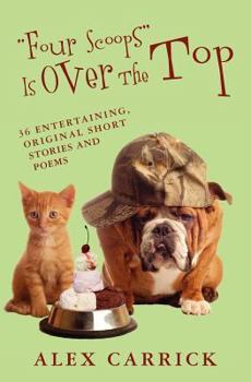Paperback "Four Scoops" Is Over The Top: 36 Entertaining, Original Short Stories and Poems Book