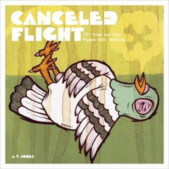 Paperback Canceled Flight: 101 Tried and True Pigeon Killin' Methods Book