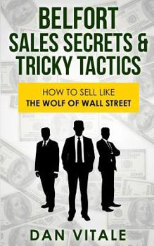 Paperback Belfort Sales Secrets & Tricky Tactics: How to Sell Like the Wolf of Wall Street Book