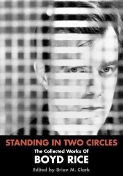 Paperback Standing in Two Circles: The Collected Works of Boyd Rice Book