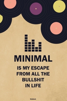 Minimal is my Escape from all the Bullshit in Life Notebook: Minimal Vinyl Music Journal 6 x 9 inch 120 lined pages gift