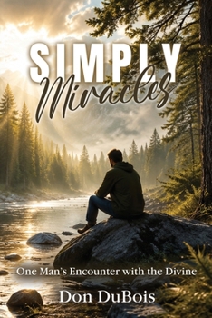 Simply Miracles: One Man’s Encounter with the Divine