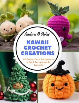 Paperback Kawaii Crochet Creations: 40 Super Cute Patterns in a Book for Adorable Animals Book