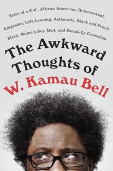 Hardcover The Awkward Thoughts of W. Kamau Bell: Tales of a 6' 4", African American, Heterosexual, Cisgender, Left-Leaning, Asthmatic, Black and Proud Blerd, Ma Book