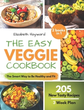 Paperback The Easy Veggie Cookbook: The Smart Way to be Healthy and Fit and Save the Planet. 205 New Plant-Based Recipes with 3-Week Plan to Take Care of Book