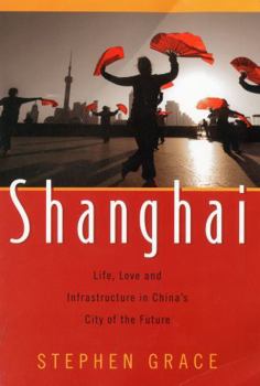 Paperback Shanghai: Life, Love and Infrastructure in China's City of the Future Book