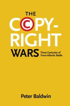 Hardcover The Copyright Wars: Three Centuries of Trans-Atlantic Battle Book