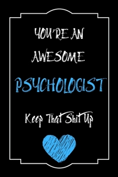 Paperback You're An Awesome Psychologist Keep That Shit Up Notebook Funny Gift For Psychologist: Lined Notebook / Journal Gift, 120 Pages, 6x9, Soft Cover, Matt Book