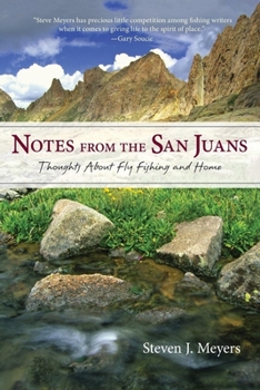 Paperback Notes from the San Juans: Thoughts about Fly Fishing and Home Book