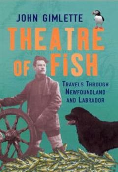 Hardcover Theatre of Fish: Travels Through Newfoundland and Labrador Book
