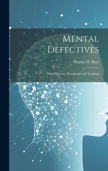 Hardcover Mental Defectives: Their History, Treatment and Training Book