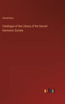 Hardcover Catalogue of the Library of the Sacred Harmonic Society Book