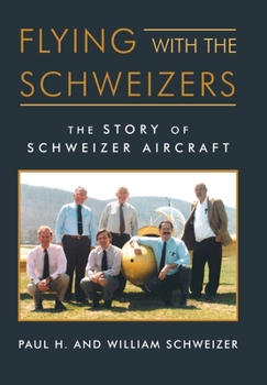 Hardcover Flying with the Schweizers: The Story of Schweizer Aircraft Book