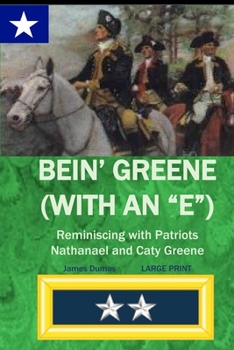 Paperback Bein' Greene (with an E) Large Print: Reminiscing with Patriots Nathanael and Caty Greene Book