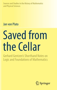 Hardcover Saved from the Cellar: Gerhard Gentzen's Shorthand Notes on Logic and Foundations of Mathematics Book