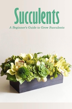 Paperback Succulents: A Beginner's Guide to Grow Succulents: Succulents Gardening Book