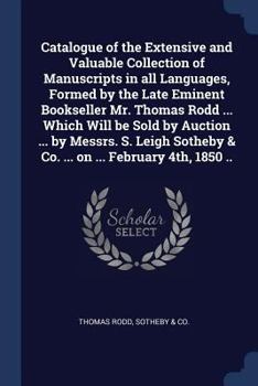 Paperback Catalogue of the Extensive and Valuable Collection of Manuscripts in all Languages, Formed by the Late Eminent Bookseller Mr. Thomas Rodd ... Which Wi Book