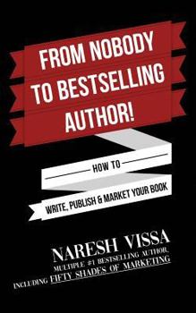 Paperback From Nobody to Bestselling Author!: How to Write, Publish & Market Your Book